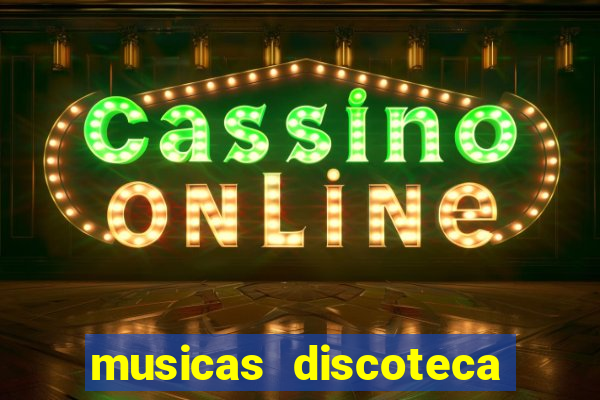 musicas discoteca anos 70 80 90